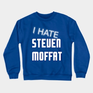 I Hate Steven Moffat Crewneck Sweatshirt
